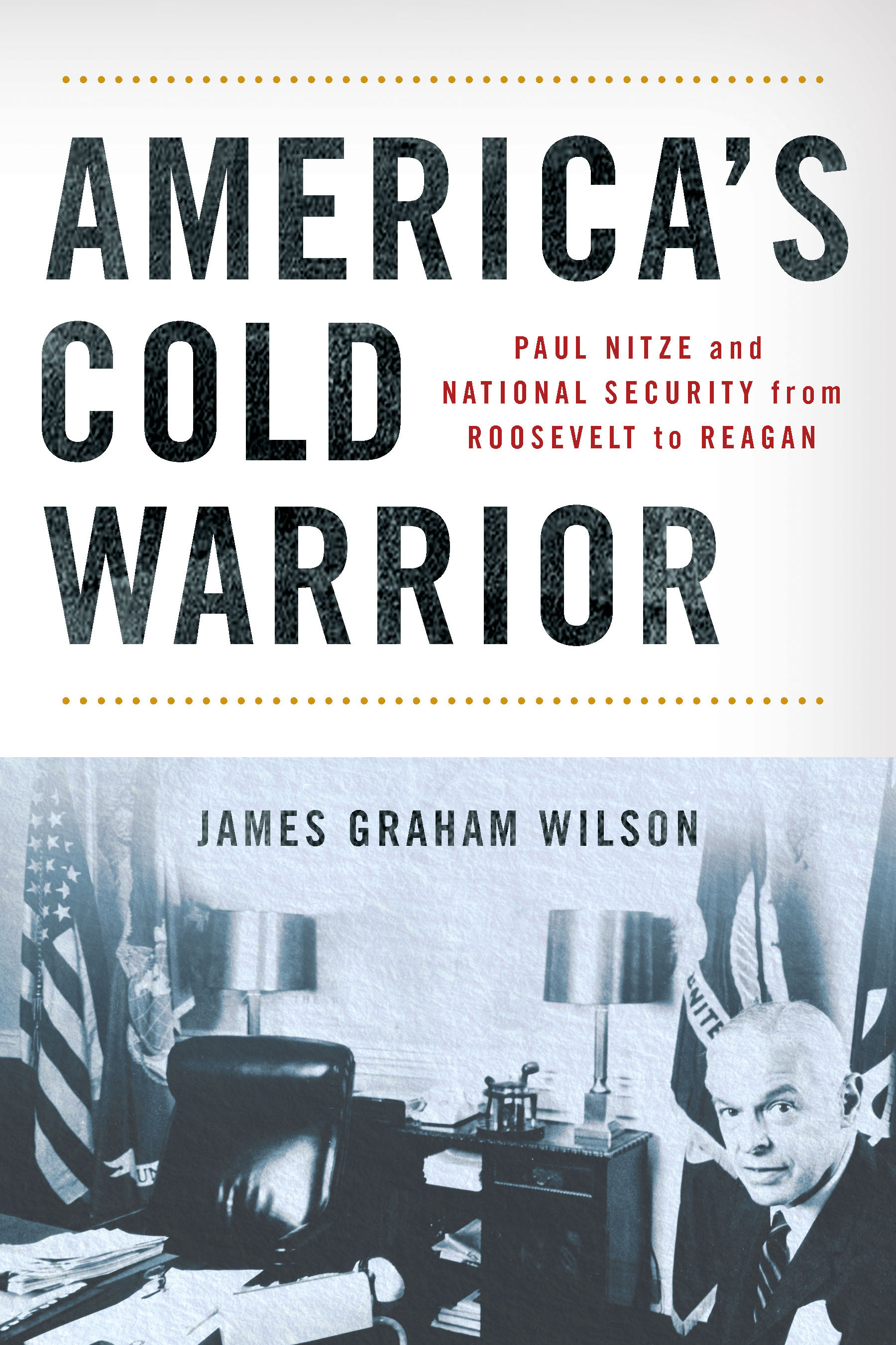 Cover of America’s Cold Warrior: Paul Nitze and National Security from Roosevelt to Reagan